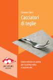 Cacciatori di teglie. Come entrare in cucina per la prima volta e uscirne vivi