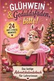 Glühwein & Geduldsfäden, bitte! Der lustige Adventskalender für Lehrerinnen