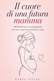 Il cuore di una futura mamma: 100 battiti per accompagnarti nei nove mesi che cambiano tutto