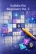 Sudoku for Beginners: 240 Puzzles with Solutions, Vol. 5