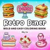 Retro Diner: A bold & Easy Coloring Book with Simple & Relaxing Designs For Both Adults & Kids