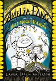 Amelia Fang Amelia Fang and the Half-Moon Holiday