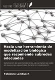 Hacia OmniScriptum SRL Hacia una herramienta de modelización biológica que recomiende subredes adecuadas