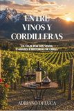 ENTRE VINOS Y CORDILLERAS: Un Viaje por los vinos, Paisajes e Historia de Chile