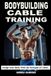 Bodybuilding Independently Published Bodybuilding Cable Training: Sculpt Your Body With the Strength of Cables. Workout Programs