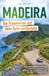 Madeira: Die Trauminsel mit dem Auto entdecken - Praktischer Reiseführer mit 25 Touren zu faszinierenden Landschaften und idyllischen Orten: selbstbestimmt fahren auch abseits der Touristenströme