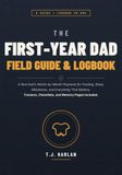 The First-Year Dad Field Guide & Logbook