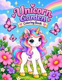 Unicorn Garden Coloring Book: A Magical Unicorn Adventure Coloring Book for Kids Ages 4–8: Fun, Cute and Easy Designs