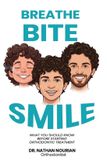 Breathe. Libri GmbH Breathe. Bite. Smile.: What You Should Know Before Starting Orthodontic Treatment