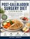 The Post-Gallbladder Surgery Diet Cookbook