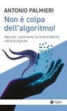 Non Egea Non è colpa dell'algoritmo! Idee per usare bene la nostra libertà nell'era digitale Paperback