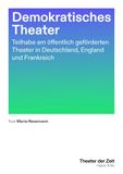 Demokratisches Theater: Teilhabe am öffentlich geförderten Theater in Deutschland, England und Frankreich