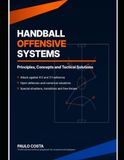 Handball Offensive Systems: Principles, Concepts and Tactical Solutions