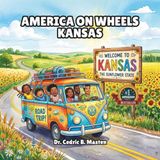 America on Wheels Kansas: A Fun Road Trip Through Kansas for Curious Kids