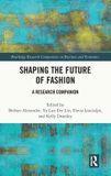 Shaping Routledge Shaping the Future of Fashion: A Research Companion