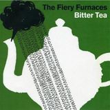Fiery The Fiery Furnaces Bitter Tea