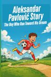 Aleksandar Pavlović Story: The Boy Who Ran Toward His Dream