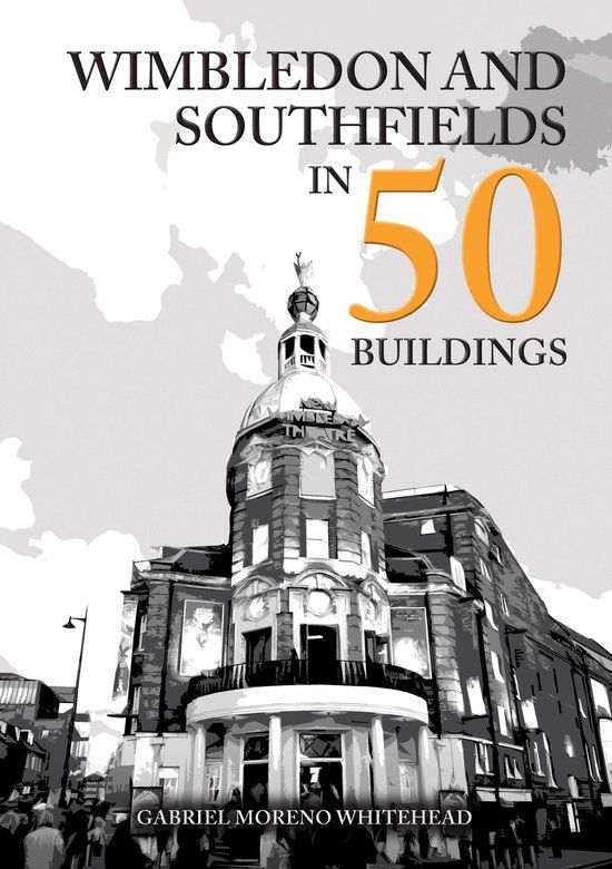 Wimbledon Amberley Publishing Wimbledon and Southfields in 50 Buildings