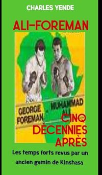 Ali-Foreman: Cinq décennies après - Les temps forts revus par un ancien gamin de Kinshasa
