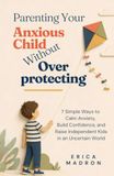 Parenting Your Anxious Child Without Overprotecting