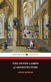 The Seven Lamps of Architecture: The 1849 Principles of Architecture Classic