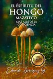 EL ESPIRITU DEL HONGO MAZATECO: Más allá de la Conciencia