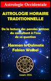 ASTROLOGIE HORAIRE TRADITIONNELLE: De la lecture des pensées intimes du consultant à l’issu de sa question
