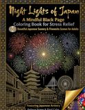 Night Lights of Japan: A Mindful Black Page Coloring Book for Stress Relief: 30 Beautiful Japanese Scenery & Fireworks Scenes for Adults