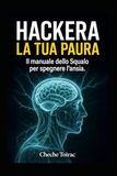 HACKERA LA TUA PAURA: Il manuale dello Squalo per spegnere l'ansia.