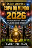 Melhores momentos da Copa do Mundo de 2026: Uma análise não oficial completa das melhores partidas, jogadores e momentos decisivos do torneio.