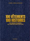 100 vêtements 100 histoires: Les modes passent, les innovations restent