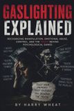 Independently Published Gazlighting explained: Reconnaître la manipulation, les abus émotionnels, le contrôle et la vérité derrière les jeux psychologiques