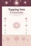 Tapping Into Femininity: Her Guide to Confidence, Wellness, Style, Cycles & Self-Care