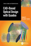 CAD-Based Taylor & Francis Verlag GmbH Series in Optics and Optoelectronics- CAD-Based Optical Design with Quadoa