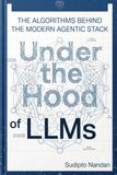Under the Hood of LLMs: The Algorithms Behind the Modern Agentic Stack
