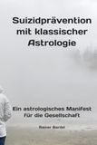 Suizidprävention mit klassischer Astrologie: Ein astrologisches Manifest für die Gesellschaft