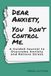 Dear Anxiety, You Don't Control Me: A Guided Journal to Overcome Anxiety and Relieve Stress