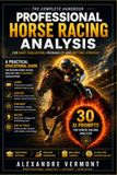 PROFESSIONAL HORSE RACING ANALYSIS: A Practical Educational Guide for Modern Horse Racing Analysis and AI-Assisted Handicapping