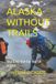 ALASKA Independently Published Alaska Without Trails Paperback