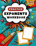 Exponents workbook for Kids: More than 1200 Exponents Exercises and Complete Answers