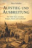 Aufstieg Independently Published Aufstieg und Ausbreitung: Der frühe Islam zwischen Religion, Macht und Gesellschaft