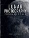 Lunar Photography Fundamentals: A Photographic Atlas and Field Handbook for Astrophotographers