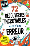 72 Découvertes Incroyables Nées d'une Erreur: Un livre pour les enfants curieux sur les inventions nées du hasard, d'une erreur ou d'un coup de chance | Avec Quiz et Expériences en Bonus