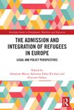 The Routledge Studies in Development, Mobilities and Migration-The Admission and Integration of Refugees in Europe