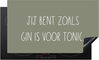 Merkloos KitchenYeah® Inductie beschermer 91.6x52.7 cm - Jij bent zoals gin is voor tonic - Quotes - Inductie kookplaat accessoire