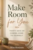 Make Room for You: Thirty Days of Coming Home to Yourself