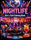 Nightlife: Bar & Club Coloring Book: A Grown Folks Coloring Experience Featuring Bars, Clubs, DJs & Nightlife Vibes