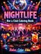Nightlife: Bar & Club Coloring Book: A Grown Folks Coloring Experience Featuring Bars, Clubs, DJs & Nightlife Vibes