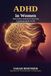 ADHD in Women: Take Action Instead of Surviving: A practical guide to getting organized, taming your hormones, and rebuilding your life after a late diagnosis