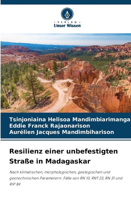 Resilienz Verlag Unser Wissen Resilienz einer unbefestigten Straße in Madagaskar: Nach klimatischen, morphologischen, geologischen und geotechnischen Parametern: Fälle von RN 10, RNT 23, RN 31 und RIP 84
